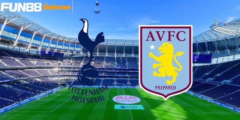 Thông tin khái quát về trận đấu Tottenham vs Aston Villa
