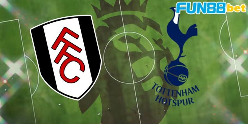 Một số thông tin khái quát về trận đấu Fulham vs Tottenham