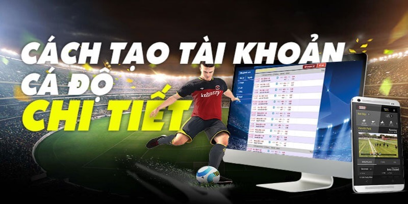 Tạo tài khoản cá độ bóng đá tham gia cá độ trực tuyến